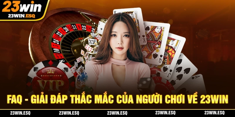 23WIN🎖️Link Đăng Nhập 23WIN.COM Chính Thức 2026 | Tặng 233K 22 FAQ - Giải đáp những thắc mắc phổ biến nhất của người chơi về nhà cái 23WIN