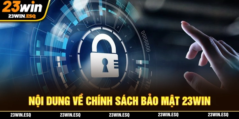 Toàn bộ nội dung về chính sách bảo mật 23WIN