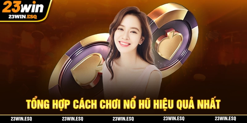 Cách Chơi Nổ Hũ - Hướng Dẫn Và Chia Sẻ Mẹo Chơi Hiệu Quả Nhất 3 Tổng hợp những cách chơi nổ hũ mang đến hiệu quả cao nhất